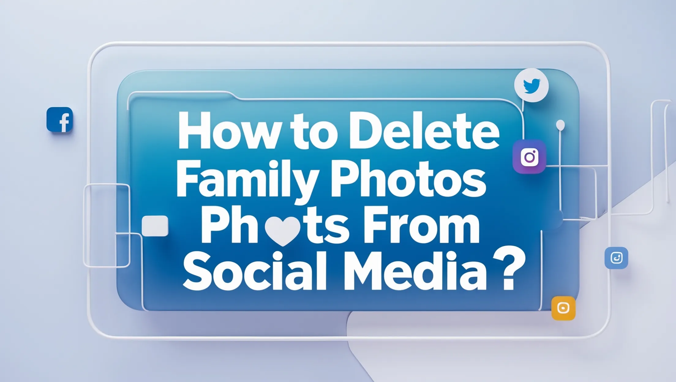 How to Delete Leaked Nude Photos or Family Photos from Social Media