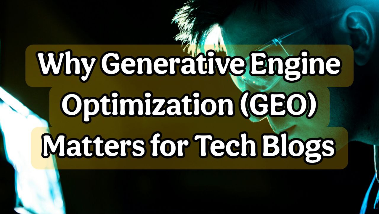 Why Generative Engine Optimization (GEO) Matters for Tech Blogs 2025 1 generative engine optimization